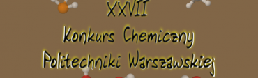 XXVII Konkurs Chemiczny Politechniki Warszawskiej